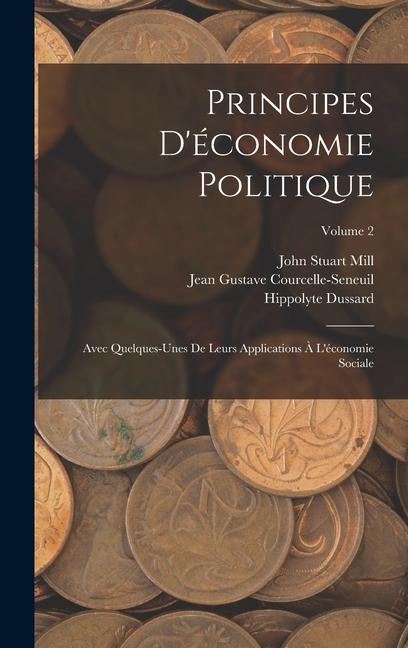 Kniha Principes D'économie Politique: Avec Quelques-Unes De Leurs Applications ? L'économie Sociale; Volume 2 Jean Gustave Courcelle-Seneuil