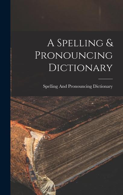Knjiga A Spelling & Pronouncing Dictionary Spelling And Pronouncing Dictionary