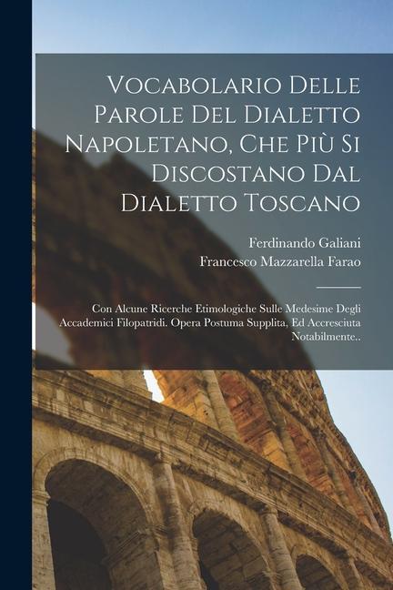 Kniha Vocabolario Delle Parole Del Dialetto Napoletano, Che Pi? Si Discostano Dal Dialetto Toscano: Con Alcune Ricerche Etimologiche Sulle Medesime Degli Ac Francesco Mazzarella Farao