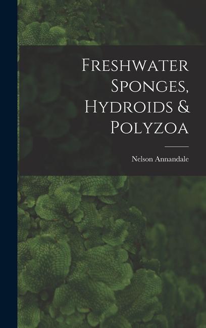 Carte Freshwater Sponges, Hydroids & Polyzoa Nelson Annandale
