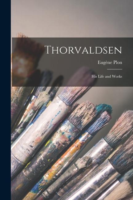 Kniha Thorvaldsen: His Life and Works Eugène Plon