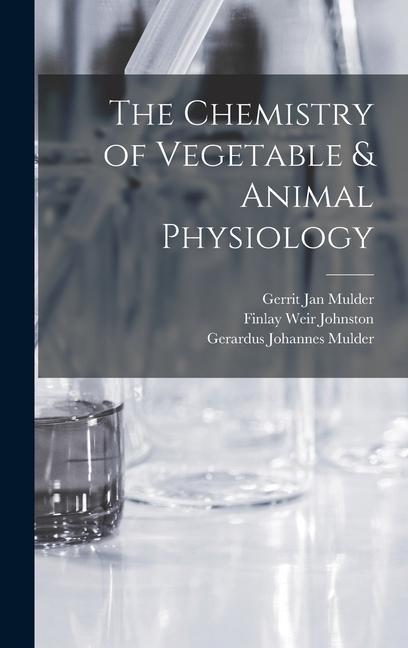 Kniha The Chemistry of Vegetable & Animal Physiology Gerardus Johannes Mulder