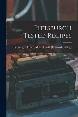 Carte Pittsburgh Tested Recipes Pittsburgh. Trinity M.E. church. [fro...