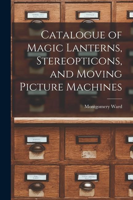 Carte Catalogue of Magic Lanterns, Stereopticons, and Moving Picture Machines 