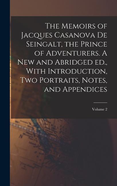 Book The Memoirs of Jacques Casanova de Seingalt, the Prince of Adventurers. A new and Abridged ed., With Introduction, two Portraits, Notes, and Appendice 