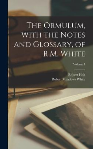 Libro The Ormulum, With the Notes and Glossary, of R.M. White; Volume 1 Robert Holt