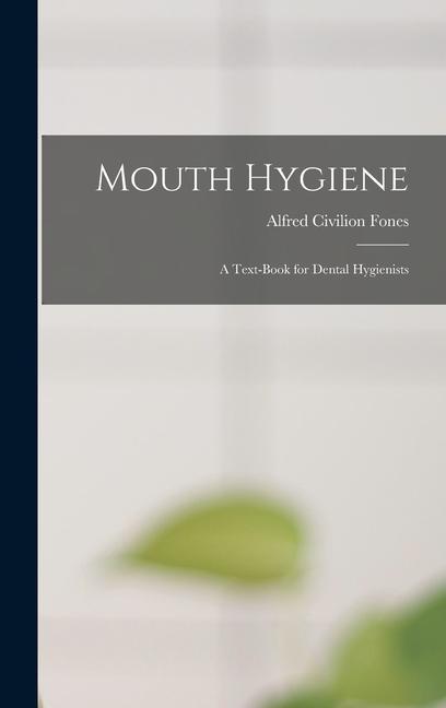 Könyv Mouth Hygiene; a Text-book for Dental Hygienists 