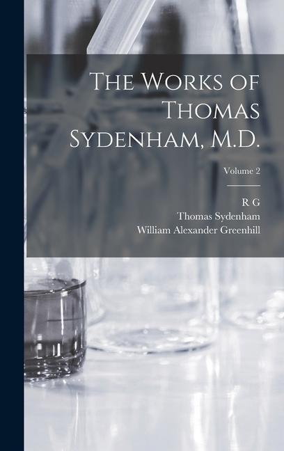 Kniha The Works of Thomas Sydenham, M.D.; Volume 2 William Alexander Greenhill