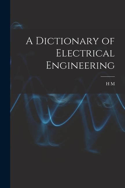 Libro A Dictionary of Electrical Engineering H M. 1868-1946 ed Hobart