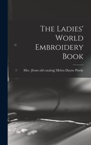 Knjiga The Ladies' World Embroidery Book Helen Dayne Mrs. [from old ca... Purdy