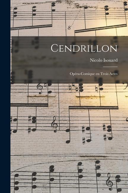 Book Cendrillon; opéra-comique en trois actes Isouard Nicolo 1775-1818