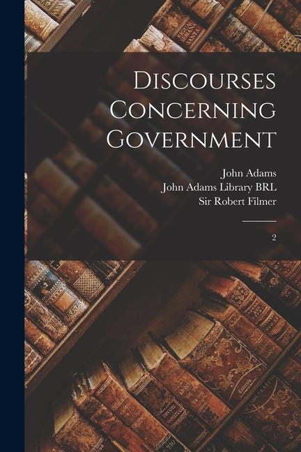 Libro Discourses Concerning Government: 2 Robert Filmer