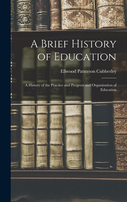 Книга A Brief History of Education: A History of the Practice and Progress and Organization of Education 