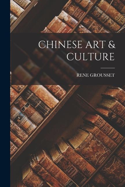 Knjiga Chinese Art & Culture RENE GROUSSET