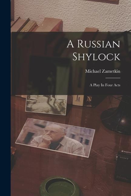 Knjiga A Russian Shylock: A Play In Four Acts Michael Zametkin