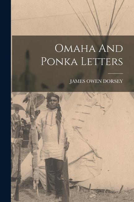 Carte Omaha And Ponka Letters JAMES OWEN DORSEY