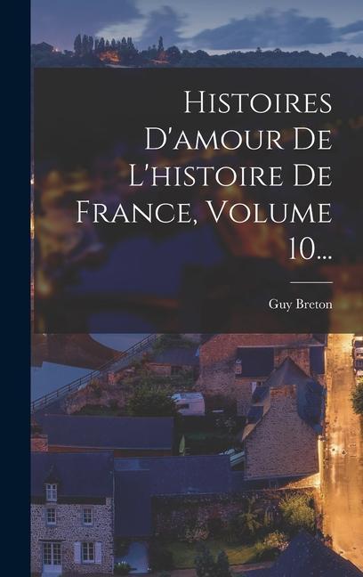 Carte Histoires D'amour De L'histoire De France, Volume 10... 