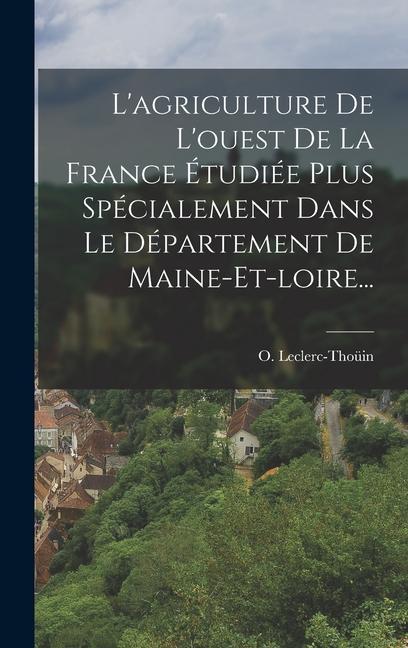 Könyv L'agriculture De L'ouest De La France Étudiée Plus Spécialement Dans Le Département De Maine-et-loire... 