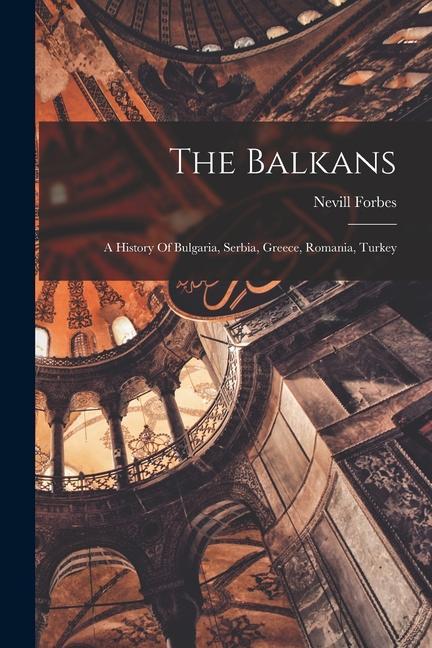Kniha The Balkans: A History Of Bulgaria, Serbia, Greece, Romania, Turkey 