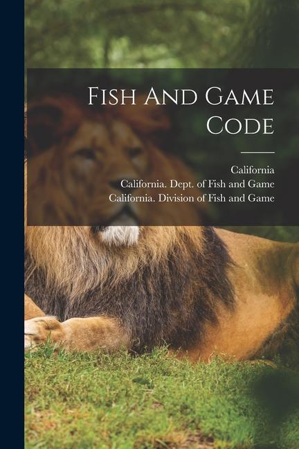 Knjiga Fish And Game Code California Fish and Game Commission