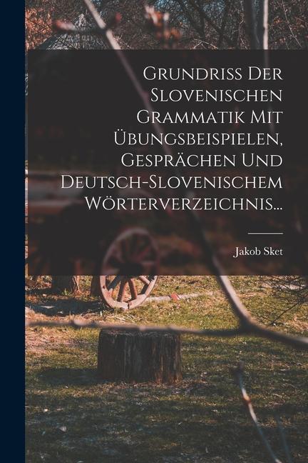 Könyv Grundriss Der Slovenischen Grammatik Mit Übungsbeispielen, Gesprächen Und Deutsch-slovenischem Wörterverzeichnis... 