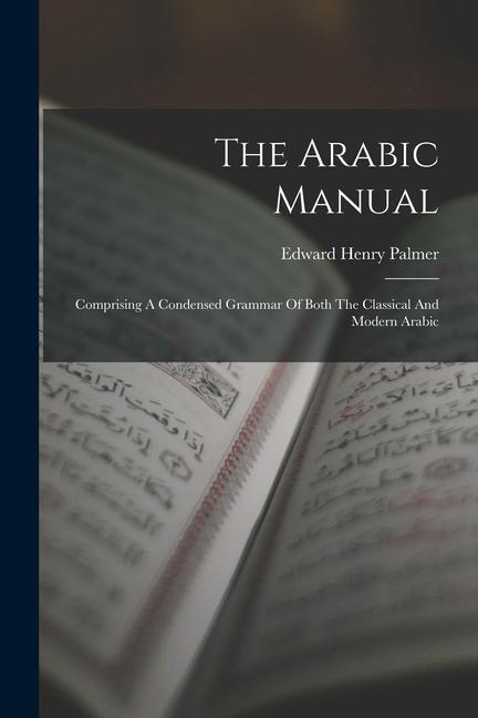 Kniha The Arabic Manual: Comprising A Condensed Grammar Of Both The Classical And Modern Arabic 