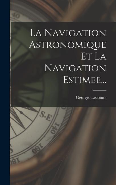 Knjiga La Navigation Astronomique Et La Navigation Estimee... Georges Lecointe