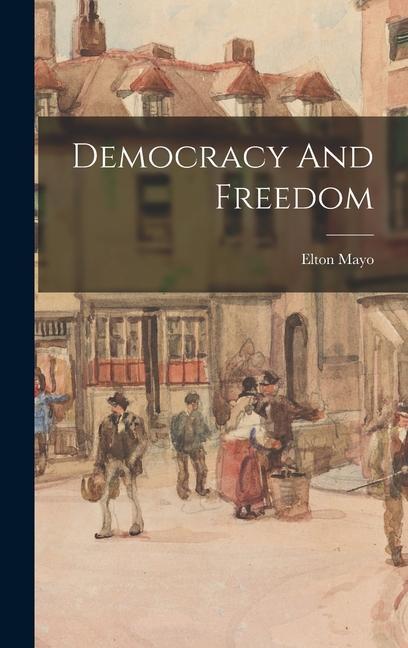 Carte Democracy And Freedom Elton Mayo