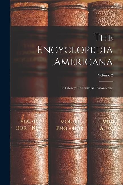 Livre The Encyclopedia Americana: A Library Of Universal Knowledge; Volume 2 