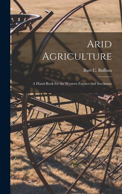 Carte Arid Agriculture; a Hand-book for the Western Farmer and Stockman 