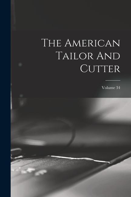 Könyv The American Tailor And Cutter; Volume 34 