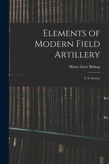 Buch Elements of Modern Field Artillery: U.S. Service 