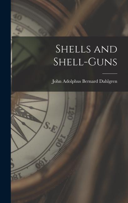 Knjiga Shells and Shell-Guns John Adolphus Bernard Dahlgren