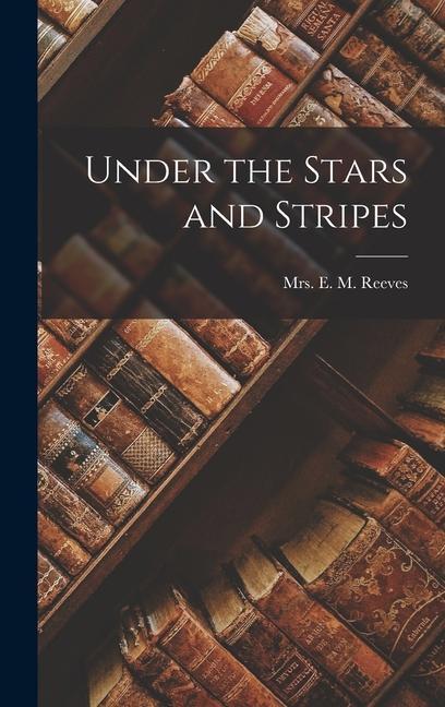 Knjiga Under the Stars and Stripes Mrs. E. M. Reeves
