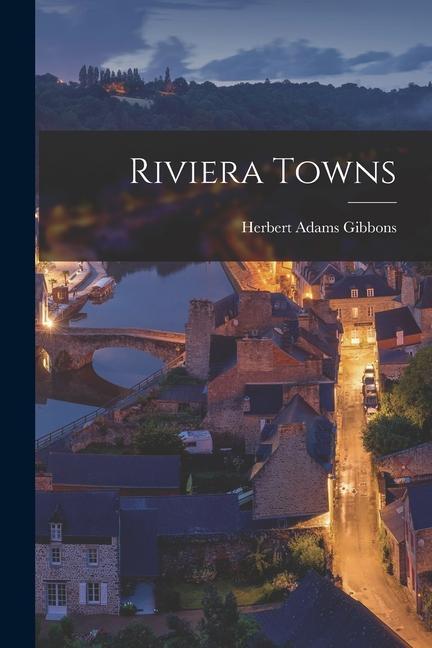 Knjiga Riviera Towns Herbert Adams Gibbons