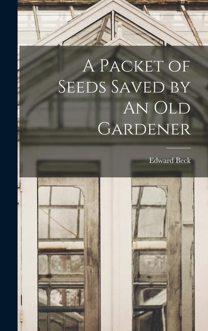 Knjiga A Packet of Seeds Saved by An Old Gardener Edward Beck