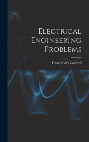 Knjiga Electrical Engineering Problems Francis Cary Caldwell