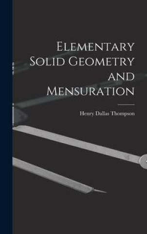 Knjiga Elementary Solid Geometry and Mensuration Henry Dallas Thompson