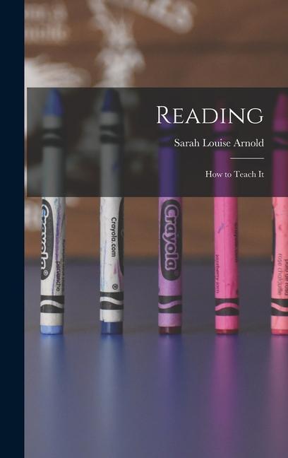Knjiga Reading; How to Teach It Sarah Louise Arnold
