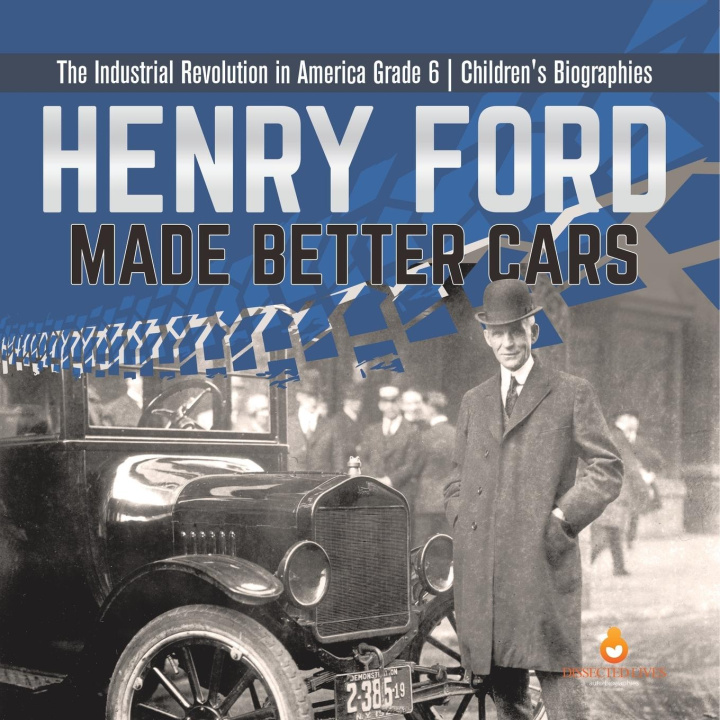 Könyv Henry Ford Made Better Cars | The Industrial Revolution in America Grade 6 | Children's Biographies 