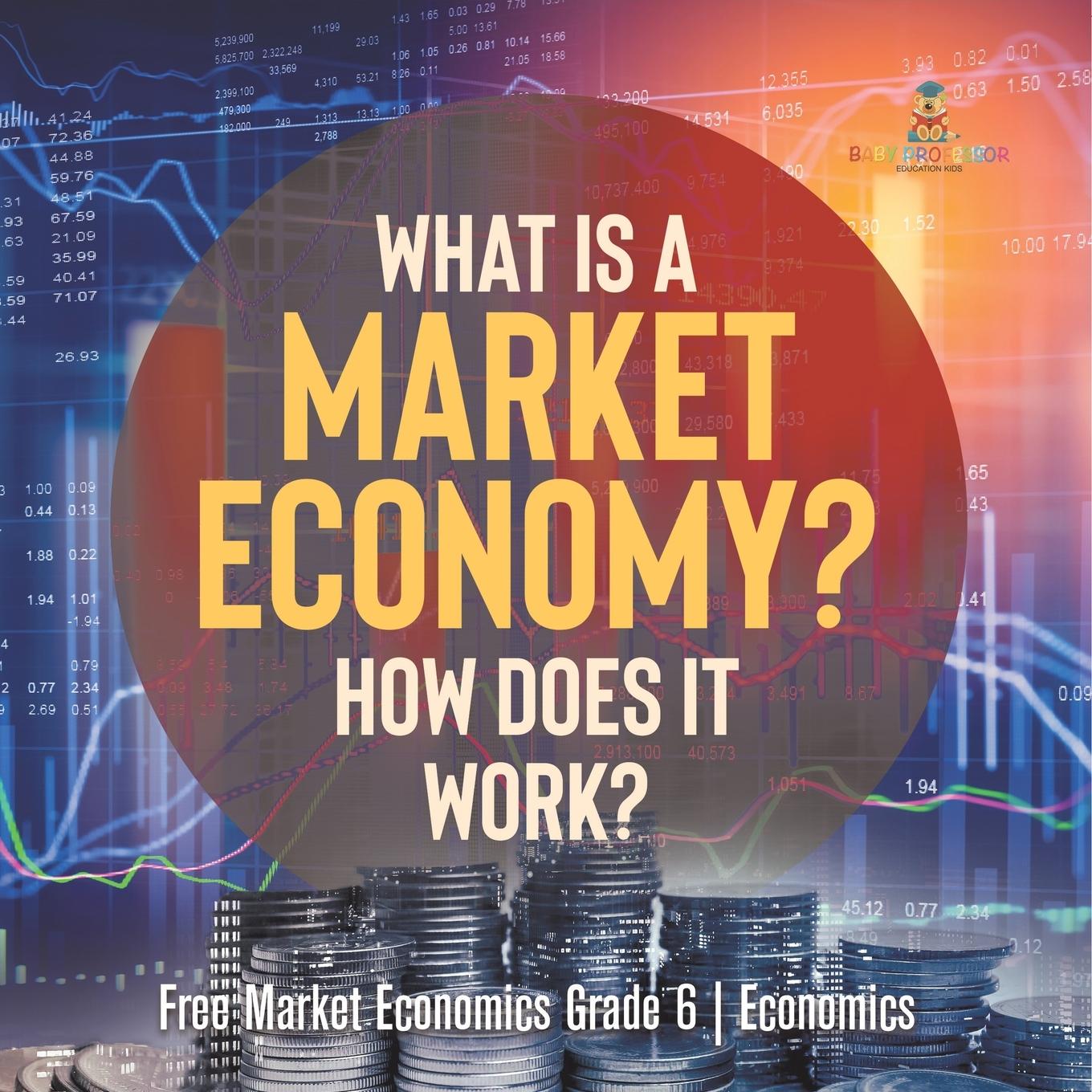 Kniha What Is a Market Economy? How Does It Work? | Free Market Economics Grade 6 | Economics 