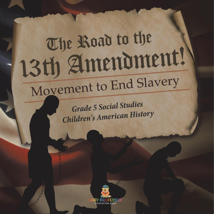 Knjiga The Road to the 13th Amendment! Baby Professor