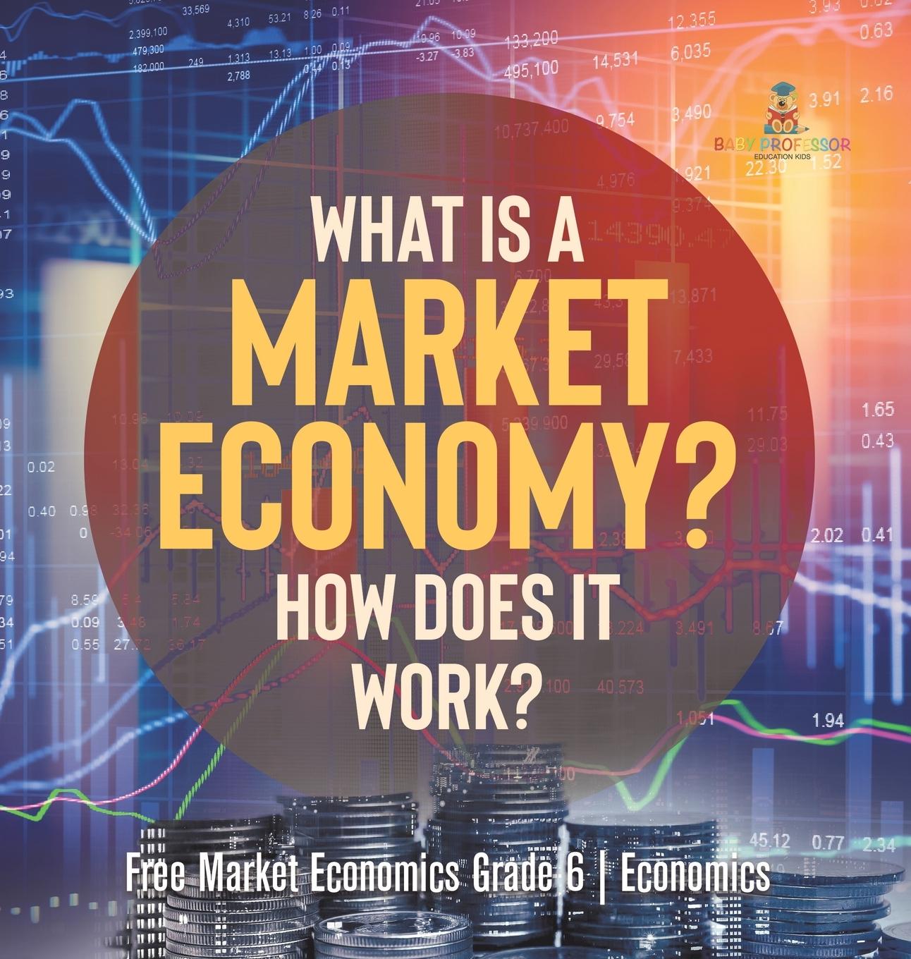 Kniha What Is a Market Economy? How Does It Work? | Free Market Economics Grade 6 | Economics 