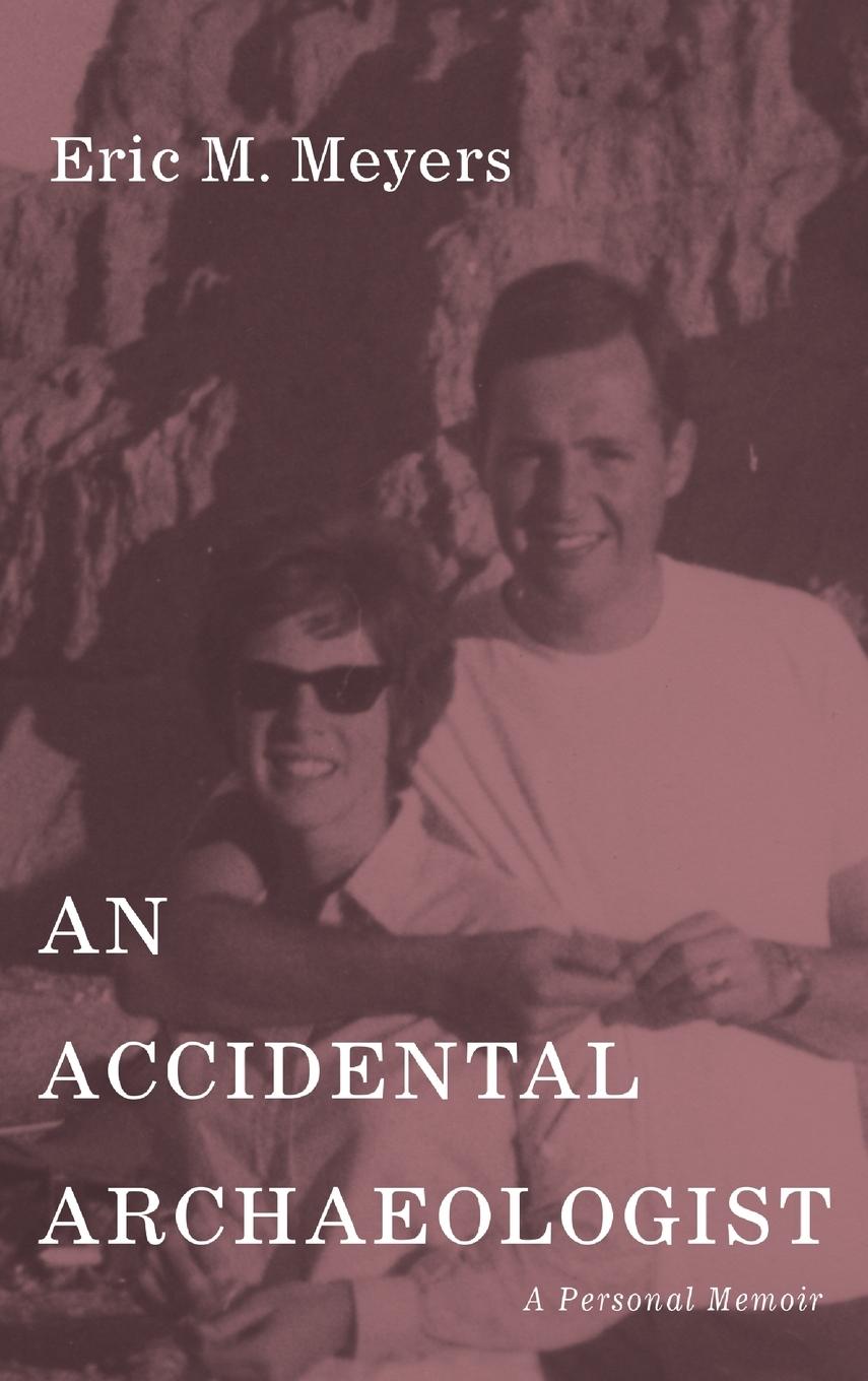 Knjiga An Accidental Archaeologist Eric M. Meyers
