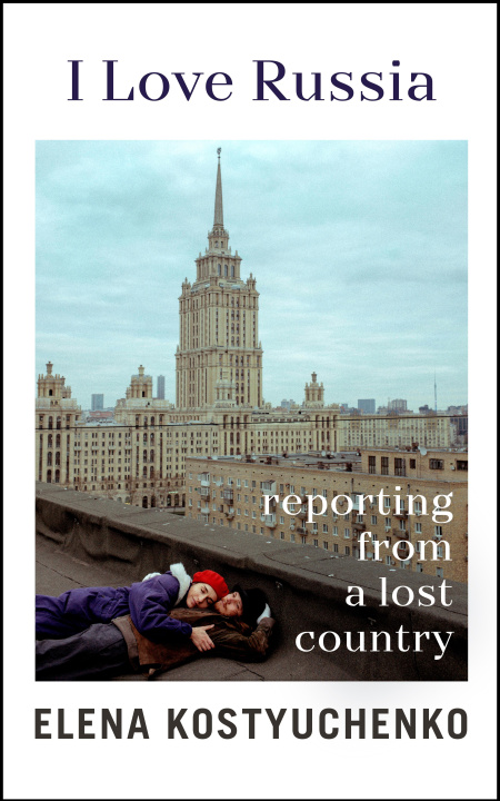 Könyv Country I Love Elena Kostyuchenko