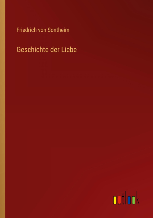 Kniha Geschichte der Liebe Friedrich von Sontheim
