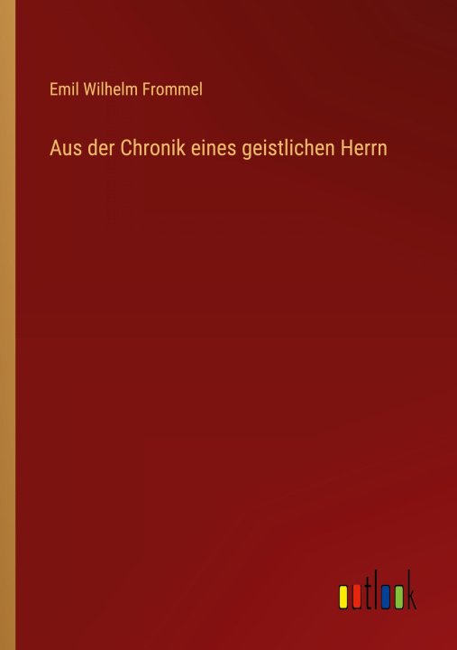 Libro Aus der Chronik eines geistlichen Herrn Emil Wilhelm Frommel