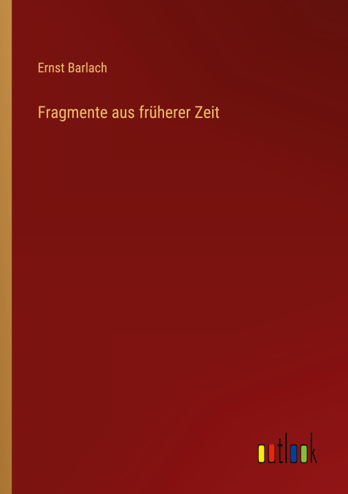 Knjiga Fragmente aus früherer Zeit Ernst Barlach