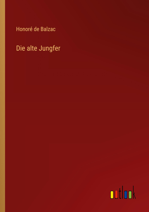 Knjiga Die alte Jungfer Honoré de Balzac