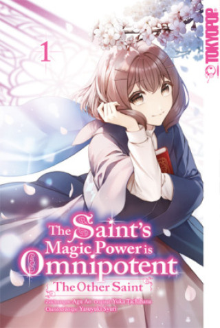 Kniha The Saint's Magic Power is Omnipotent: The Other Saint 01 Yuka Tachibana